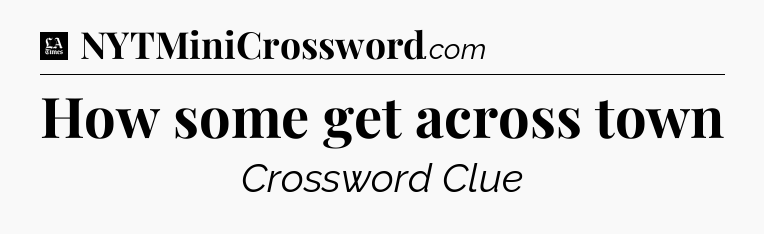 How some get across town - LA Times Crossword