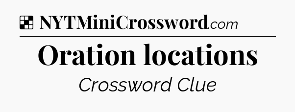 Solution: Oration locations - NYT Crossword