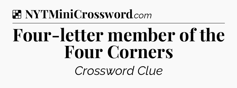Solution: Four-letter member of the Four Corners - NYT Crossword
