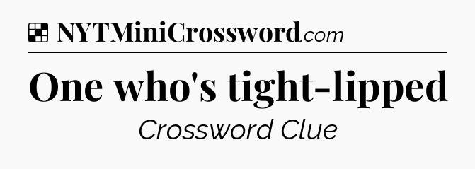 Solution: One who's tight-lipped - NYT Crossword