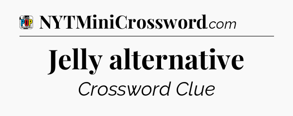 Jelly alternative Crossword Clue