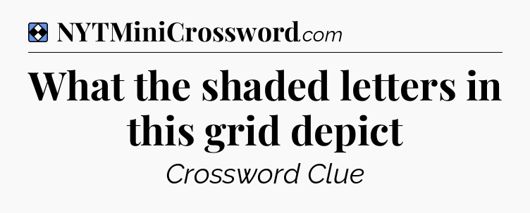 Solution: What the shaded letters in this grid depict - NYT Mini Crossword