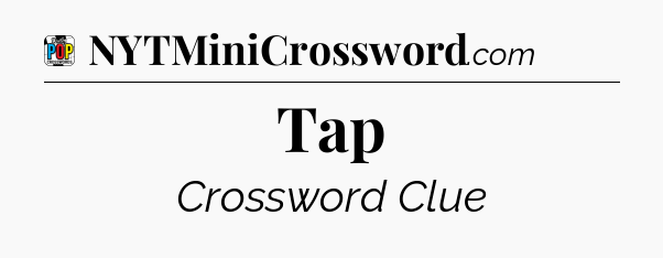 Tap Crossword Clue