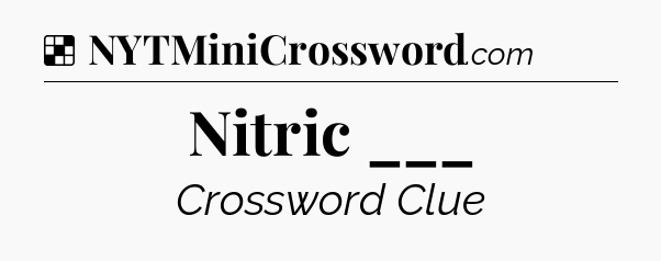 Solution: Nitric ___ - NYT Crossword