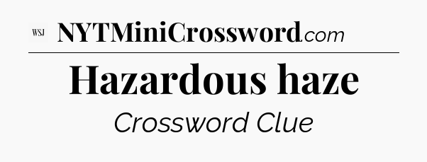Hazardous haze - WSJ Crossword