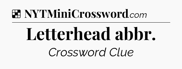 Solution: Letterhead abbr - NYT Crossword