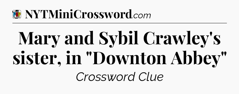 Mary and Sybil Crawley's sister, in 