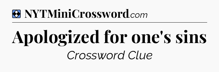 Solution: Apologized for one's sins - NYT Mini Crossword