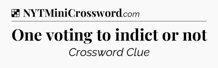 Solution: One voting to indict or not - NYT Crossword