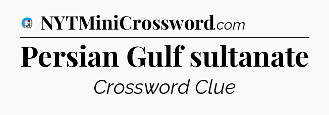 Persian Gulf sultanate Crossword Clue