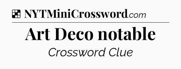 Solution: Art Deco notable - NYT Crossword