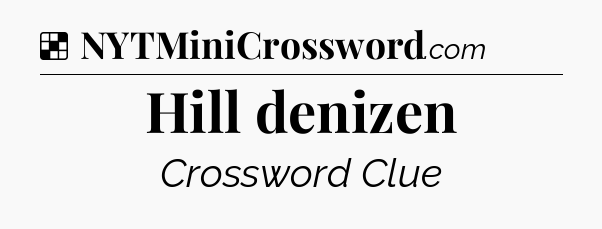 Solution: Hill denizen - NYT Crossword