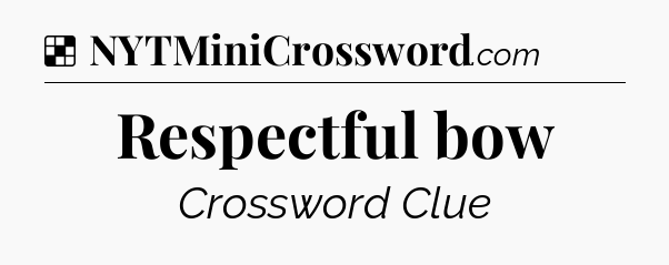 Solution: Respectful bow - NYT Crossword