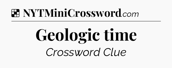 Solution: Geologic time - NYT Crossword