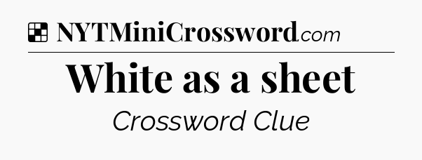 Solution: White as a sheet - NYT Crossword