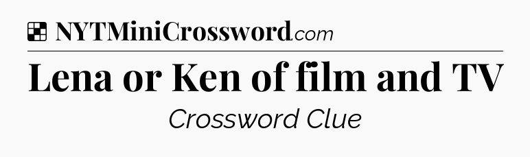 Solution: Lena or Ken of film and TV - NYT Crossword