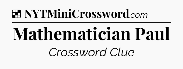 Solution: Mathematician Paul - NYT Crossword