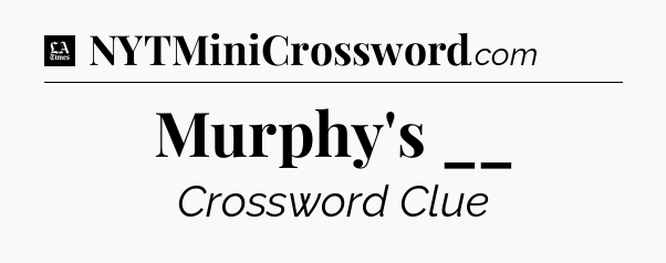 Murphy's __ - LA Times Crossword