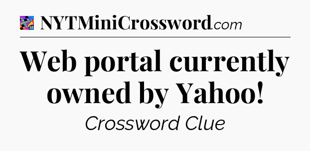 Web portal currently owned by Yahoo Crossword Clue