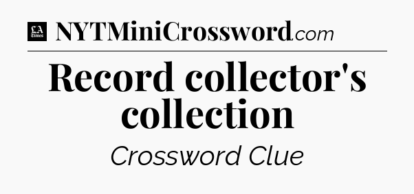 Record collector's collection - LA Times Crossword