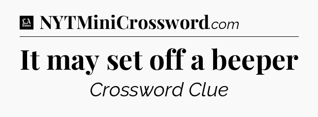 It may set off a beeper - LA Times Crossword