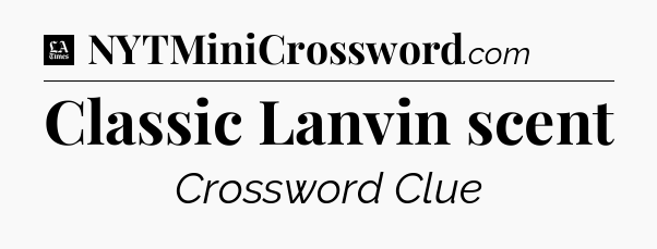 Classic Lanvin scent - LA Times Crossword