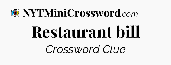 Restaurant bill Crossword Clue
