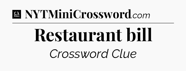 Restaurant bill - LA Times Crossword