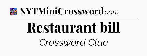 Restaurant bill Crossword Clue