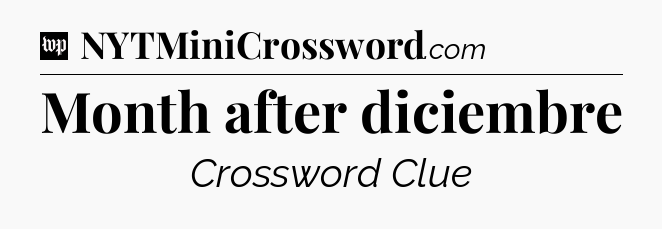 Month after diciembre Crossword Clue