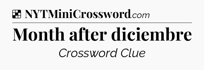 Solution: Month after diciembre - NYT Crossword