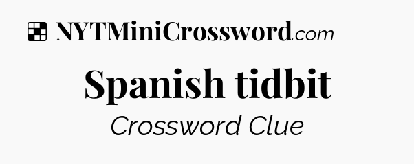 Solution: Spanish tidbit - NYT Crossword
