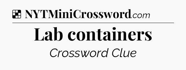Solution: Lab containers - NYT Crossword