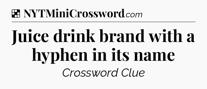 Solution: Juice drink brand with a hyphen in its name - NYT Crossword