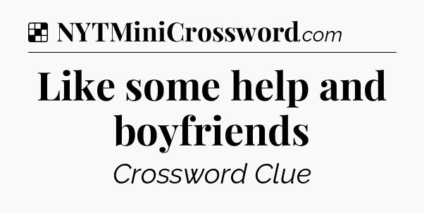 Solution: Like some help and boyfriends - NYT Crossword