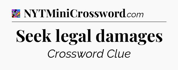 Seek legal damages Crossword Clue
