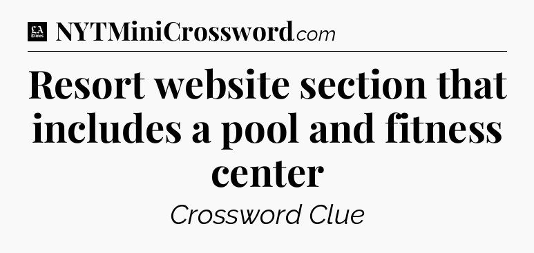 Resort website section that includes a pool and fitness center - LA Times Crossword