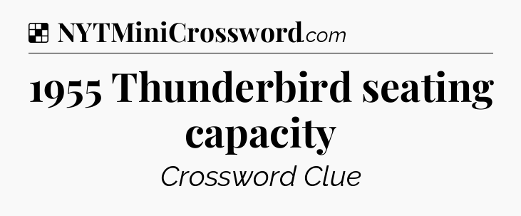 Solution: 1955 Thunderbird seating capacity - NYT Crossword