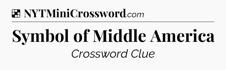 Solution: Symbol of Middle America - NYT Crossword