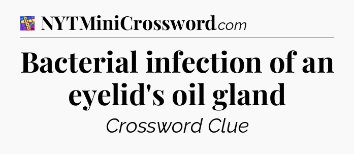 Bacterial infection of an eyelid's oil gland Codycross