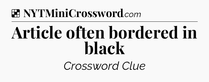 Solution: Article often bordered in black - NYT Crossword