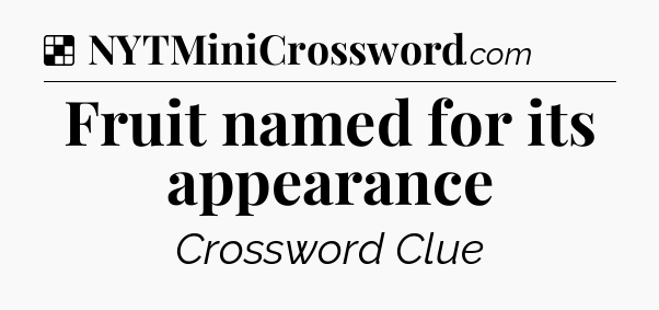 Solution: Fruit named for its appearance - NYT Crossword