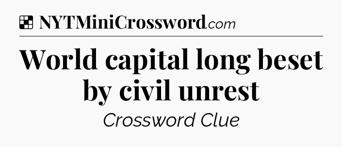 Solution: World capital long beset by civil unrest - NYT Crossword