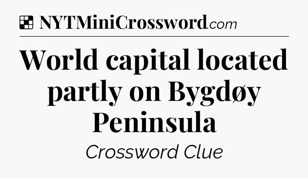 Solution: World capital located partly on Bygdøy Peninsula - NYT Crossword
