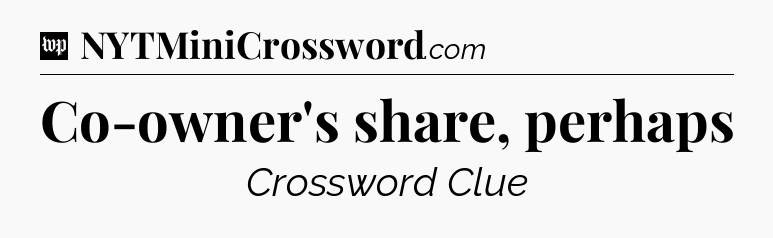 Co-owner's share, perhaps Crossword Clue
