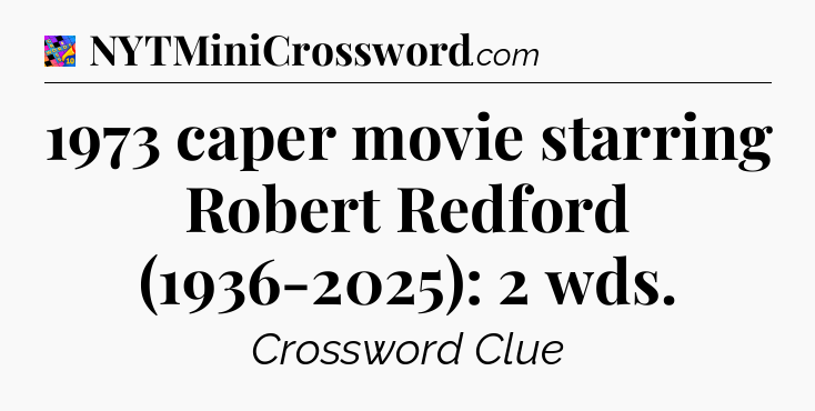 1973 caper movie starring Robert Redford (1936-2025): 2 wds Crossword Clue