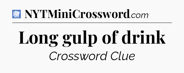 Long gulp of drink Puzzle Page Crossword Clue