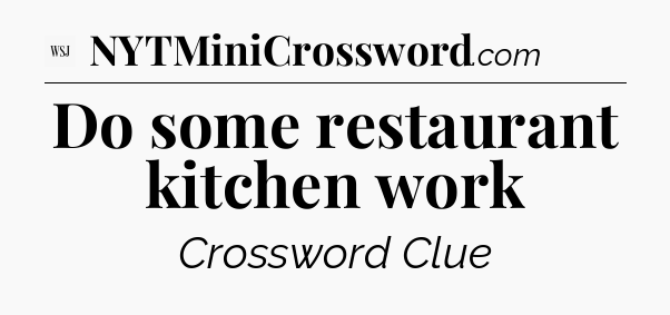 Do some restaurant kitchen work - WSJ Crossword