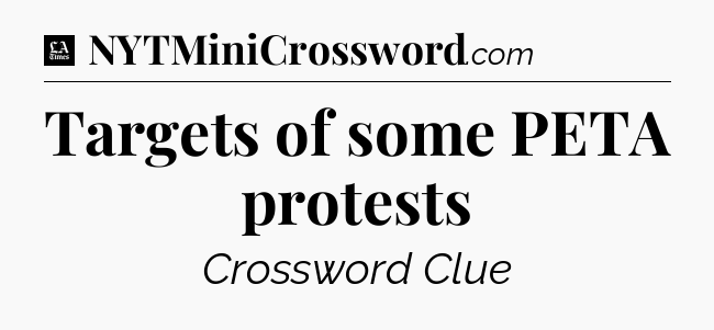 Targets of some PETA protests - LA Times Crossword