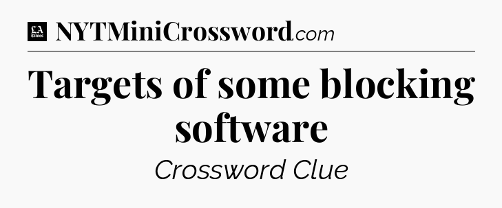 Targets of some blocking software - LA Times Crossword